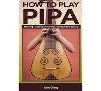How To Play Pipa: Mastering Traditional Chinese Pipa Techniques for Beginners