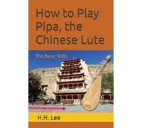 How to Play Pipa, the Chinese Lute: The Basic Skills