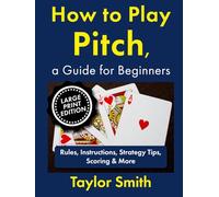 How to Play Pitch, a Guide for Beginners: Rules, Instructions, Strategy Tips, Scoring & More, Large Print Edition (How to Play Popular Card Games, Larger Text Versions)