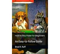 How to Play Poker for Beginners: An Easy-to-Follow Guide (Easy-to-Follow Guides)