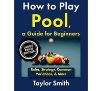How to Play Pool, a Guide for Beginners: Rules, Strategy, Common Variations, & More, Large Print Edition (Pub and Bar Games, Large Print Edtions)