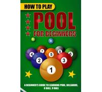 How to Play Pool for Beginners: A Beginner’s Guide to Learning Pool, Billiards, 8 Ball, 9 Ball