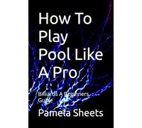 How To Play Pool Like A Pro: Billiards A Beginners Guide