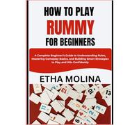 HOW TO PLAY RUMMY FOR BEGINNERS: A Complete Beginner’s Guide to Understanding Rules, Mastering Gameplay Basics, and Building Smart Strategies to Play and Win Confidently