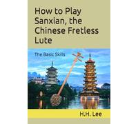 How to Play Sanxian, the Chinese Fretless Lute: The Basic Skills