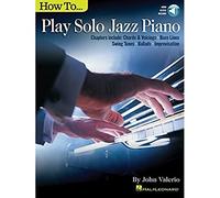 How to Play Solo Jazz Piano. Book/Audio-Online: Chapters Include: Chords & Voicings, Bass Lines, Swing Tunes, Ballads, Improvisation: with Downloadable Audio (Jazz Piano Solo)