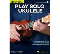 How to Play Solo Ukulele: A Comprehensive Guide to Arranging Songs for Solo Performance