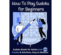 How To Play Sudoku for Beginners:: Sudoku Books for Adults over 600 Puzzles & Solutions, Easy to Medium .