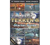 How to play Tekken 7 - Starter Guide -The Beginners Manual- | Game Strategy Guide | Tekken Coaching | Walkthrough | Fundamentals