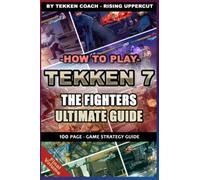 How to Play Tekken 7 - The Fighters Ultimate Guide | Tekken Coaching | Walkthrough | Game Strategi Guide | Fundamentals | Learn Tekken