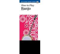 How to Play the Banjo (Alfred Handy Guide): A Complete Banjo Course for the Beginner That Is Easy and Fun to Play (Handy Guide)