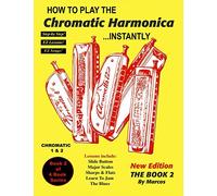 How To Play The Chromatic Harmonica Instantly: The Book 2: Volume 2 (Encyclopedia Harmonica Master Book Series)