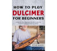 How to Play The Dulcimer For Beginners: Learn How to Play Appalachian Dulcimer Songs