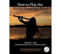 How To Play the Native American Flute: Beginners' Circle - Student Workbook for Class or Self-Instruction