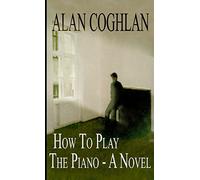 How to Play the Piano - A Novel