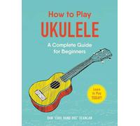 How to Play Ukulele : A Complete Guide for Beginners