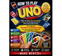 HOW TO PLAY UNO: Master the Rules, Winning Strategies, Action Cards, Scoring, and Family Game Tactics Step by Step