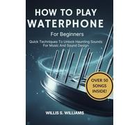 How To Play Waterphone For Beginners: Quick Techniques To Unlock Haunting Sounds For Music And Sound Design