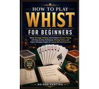 HOW TO PLAY WHIST FOR BEGINNERS: Master Strategic Thinking and Confident Decision-Making with Step-by-Step Techniques, Winning Tactics, and Expert Gameplay Insights for Lasting Skill and Enjoyment