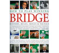 How to Play Winning Bridge: History, Rules, Skills and Tactics: History, Rules, Skills & Tactics