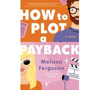 How to Plot a Payback : A Kisses-Only, Enemies-to-Lovers Rom-Com; Sit-Com Screenwriter Edition