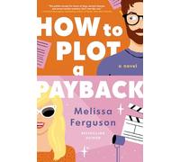 How to Plot a Payback: A Kisses-Only, Enemies-to-Lovers Rom-Com; Sit-Com Screenwriter Edition