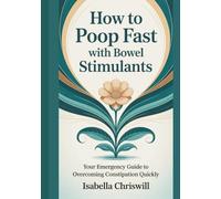 How To Poop Fast With Bowel Stimulants: Your Emergency Guide To Overcoming Constipation Quickly