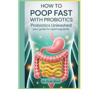 How to Poop Fast with Probiotics: Probiotics Unleashed Your Guide to Rapid Regularity
