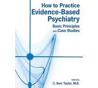 How to Practice Evidence-Based Psychiatry: Basic Principles and Case Studies