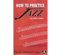 How To Practice Jazz by Jerry Coker (2010-09-07)