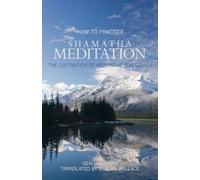 How to Practice Shamatha Meditation: The Cultivation of Meditative Quiescence