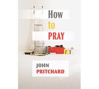 How to Pray: A Practical Handbook