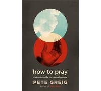How to Pray: A Simple Guide for Normal People [By Pete Greig] - [Paperback] -Best sold book in-Christian Living