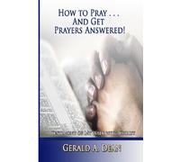 How to Pray...And Get Prayers Answered!: A Testimony of My Walk With Christ