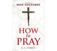 How to Pray and How to Study the Bible for Greatest Profit: with a Foreword by Mike Huckabee