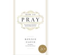 How to Pray: Developing an Intimate Relationship with God