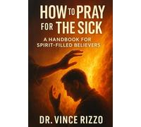 How to Pray for the Sick: A Handbook for Spirit-Filled Believers. (How to Series)