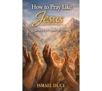 How to pray like Jesus