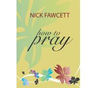 How to Pray [Paperback] Nick Fawcett [Paperback] Nick Fawcett [Paperback] Nick Fawcett