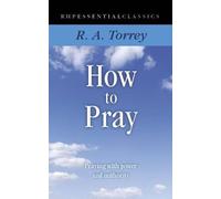 How to Pray: Praying with Power and Authority (Essential Classics)