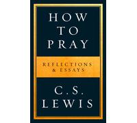 How to Pray : Reflections & Essays