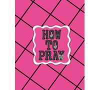 How to Pray: Scripture-Based Prayer Prompts Inspired by Matthew 6:5-15 for Daily Quiet Time and Spiritual Growth