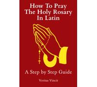 How To Pray The Holy Rosary In Latin: A Step by Step Guide
