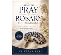 How to Pray the Rosary for Beginners: A Simple Step-by-Step Catholic Guide to the Mysteries, Prayers, and Daily Devotion