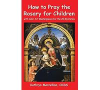 How to Pray the Rosary for Children: With Color Art Masterpieces for the 20 Mysteries
