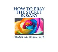How to Pray the Secret Rosary