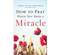 How to Pray When You Need a Miracle
