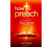 How To Preach: 12 Lessons Inspired by Jesus’ Sermons