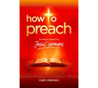 How To Preach: 12 Lessons Inspired by Jesus’ Sermons
