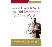 How to Preach and Teach the Old Testament for All Its Worth